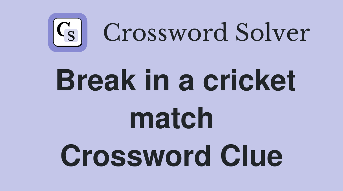 Break in a cricket match Crossword Clue Answers Crossword Solver